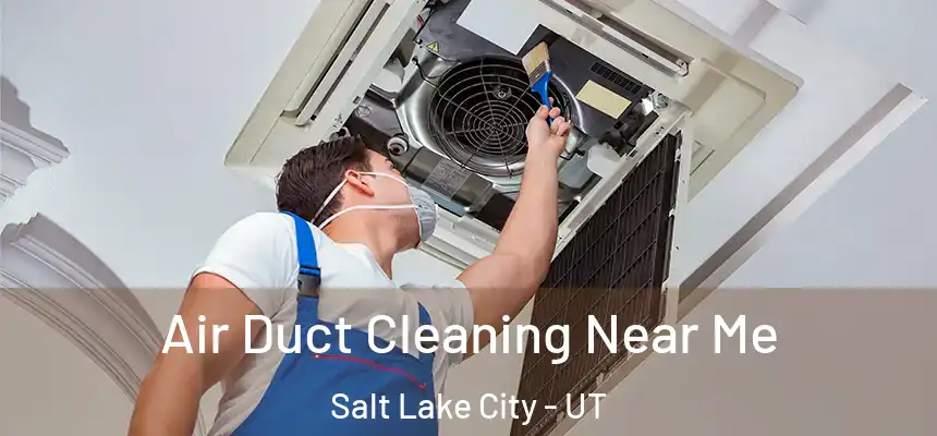 Air Duct Cleaning Near Me Salt Lake City - UT