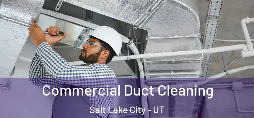Commercial Duct Cleaning Salt Lake City - UT