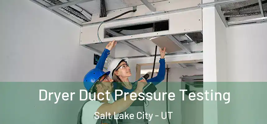  Dryer Duct Pressure Testing Salt Lake City - UT