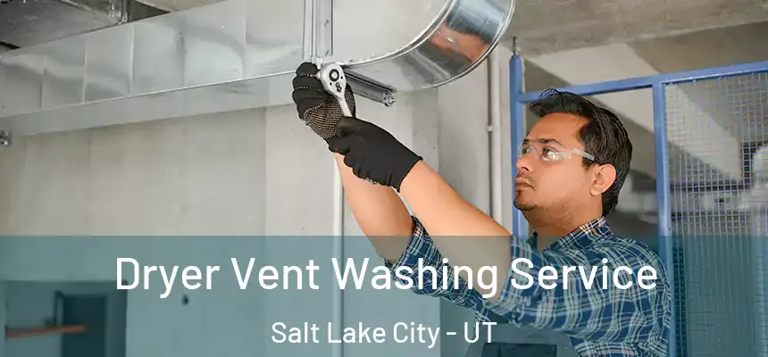 Dryer Vent Washing Service Salt Lake City - UT