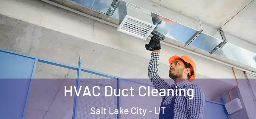 HVAC Duct Cleaning Salt Lake City - UT