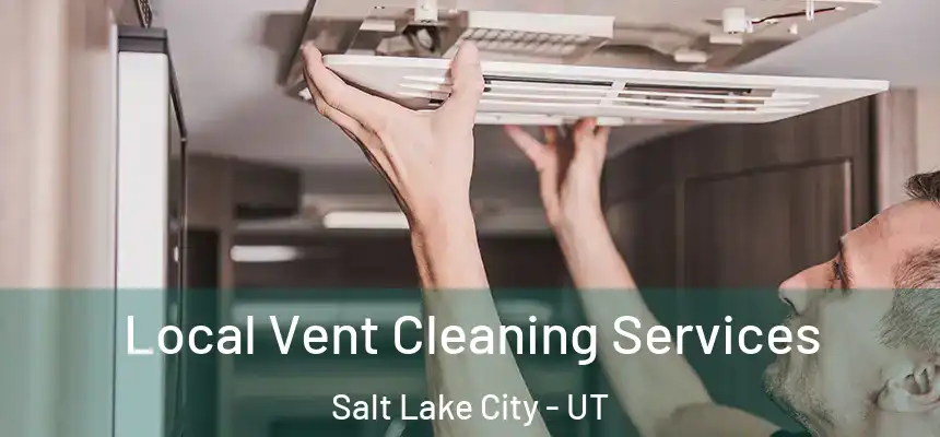 Local Vent Cleaning Services Salt Lake City - UT