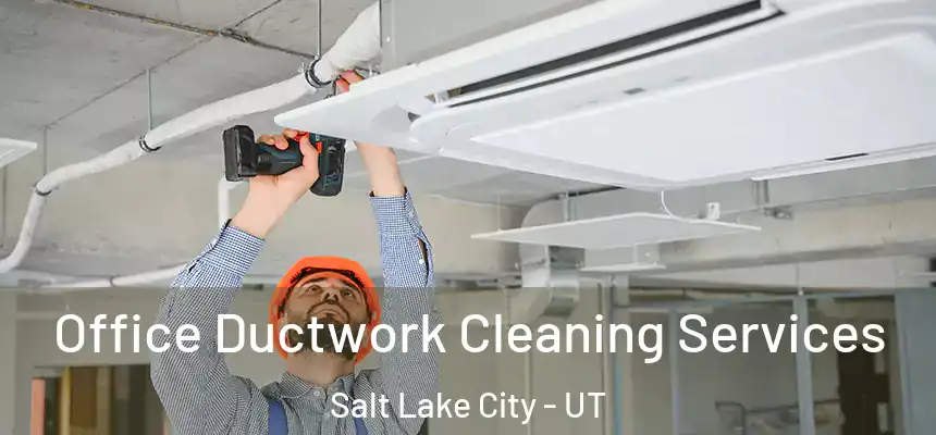 Office Ductwork Cleaning Services Salt Lake City - UT