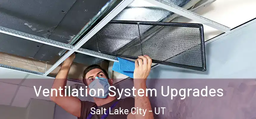 Ventilation System Upgrades Salt Lake City - UT